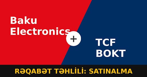 You are currently viewing “Baku Electronics”in “TCF” BOKT-ni satın alması: Təmərküzləşməyə dövlət tərəfindən razılıq verilməlidirmi?